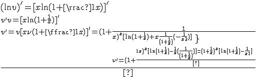 3$
 \\ \begin{array}{l}
 \\  (\ln v)^'=[x\ln (1 + \frac{1}{x})]^' \\ 
 \\  \frac{{v^' }}{v} = [x\ln (1 + \frac{1}{x})]^'\\ 
 \\  v^'=v[x\ln (1 + \frac{1}{x})]^'=(1 + \frac{1}{x})^x [\ln (1 + \frac{1}{x}) + x\frac{1}{{(1 + \frac{1}{x})}}( - \frac{1}{{x^2 }})] \\ 
 \\  v^'=(1 + \frac{1}{x})^x [\ln (1 + \frac{1}{x}) - \frac{1}{x}(\frac{1}{{(1 + \frac{1}{x})}})]=(1 + \frac{1}{x})^x [\ln (1 + \frac{1}{x}) - \frac{1}{{x + 1}}] \\ 
 \\  \end{array}
 \\ 